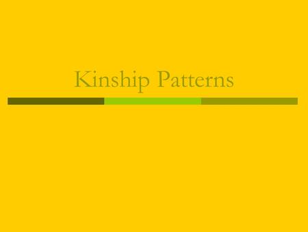 Kinship Patterns.  Kinship is recognized differently around the world, resulting in different patterns.  Anthropologists typically use diagrams to illustrate.