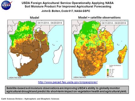 USDA Foreign Agricultural Service Operationally Applying NASA Soil Moisture Product For Improved Agricultural Forecasting John D. Bolten, Code 617, NASA.