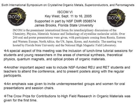 Supported in part by NSF DMR 0508574 James Brooks, Florida State University Sixth International Symposium on Crystalline Organic Metals, Superconductors,