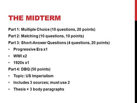 THE MIDTERM Part 1: Multiple Choice (10 questions, 20 points) Part 2: Matching (10 questions, 10 points) Part 3: Short-Answer Questions (4 questions, 20.
