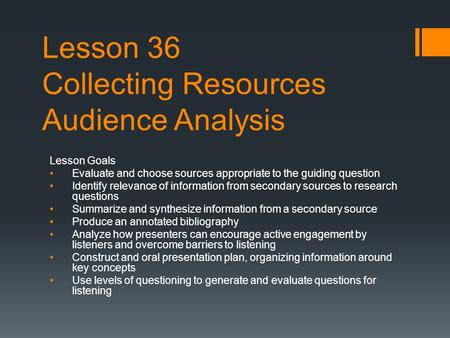 Lesson 36 Collecting Resources Audience Analysis Lesson Goals Evaluate and choose sources appropriate to the guiding question Identify relevance of information.