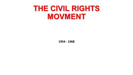 THE CIVIL RIGHTS MOVMENT