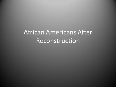 African Americans After Reconstruction Frederick Douglass, 1866 The arm of the Federal government is long, but it is far too short to protect the rights.