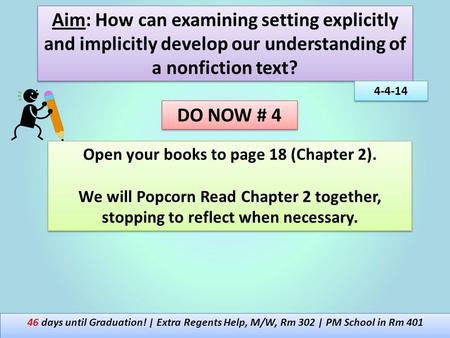 Aim: How can examining setting explicitly and implicitly develop our understanding of a nonfiction text? 4-4-14 DO NOW # 4 1 46 days until Graduation!