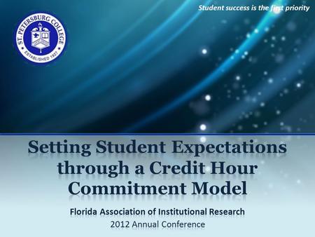 Student success is the first priority. Credit Hour Commitment Model Presenters  James Thomas Coraggio, Executive Director, Institutional Research and.