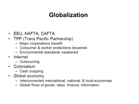 Globalization EEU, NAFTA, CAFTA TPP (Trans Pacific Partnership)