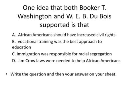 One idea that both Booker T. Washington and W. E. B