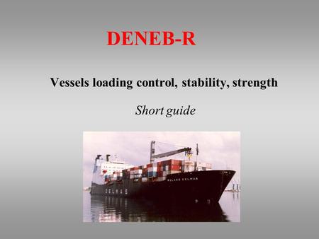 DENEB-R Vessels loading control, stability, strength Short guide.