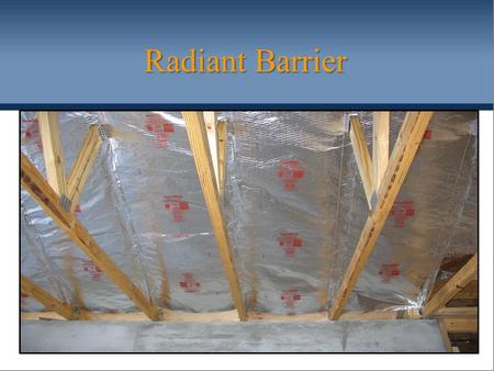 Radiant Barrier. Problem (Summer Conditions): Solar radiation causes roof temperatures to reach 160 to 190 degrees Fahrenheit. Heat is conducted through.