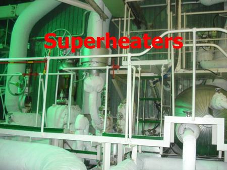 Superheaters.