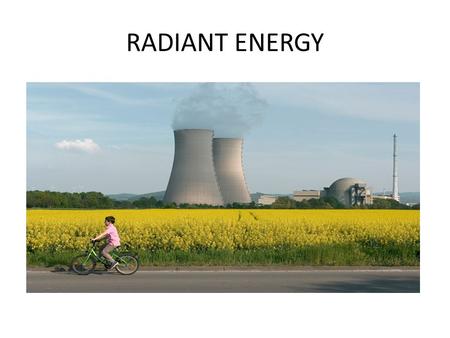RADIANT ENERGY. Radiation There is much public concern about radiation. In an opinion poll, the public was asked to rank risks of a number of hazards.