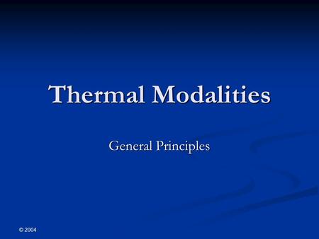 © 2004 Thermal Modalities General Principles. © 2004 Physical Laws Cosine Law Inverse Square Law Arndth-Schultz Principle Law of Grotthus-Draper.