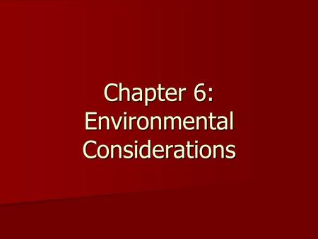 Chapter 6: Environmental Considerations