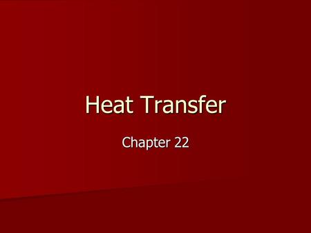 Heat Transfer Chapter 22. Conduction Conduction – energy transfer from particle to particle within certain materials, or from one material to another.