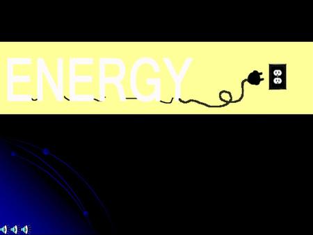 Energy comes in many forms:  Thermal  Radiant  Sound  Chemical  Electrical  Mechanical.