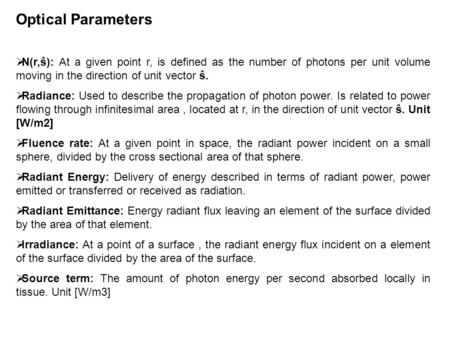 Optical Parameters  N(r,ŝ): At a given point r, is defined as the number of photons per unit volume moving in the direction of unit vector ŝ.  Radiance: