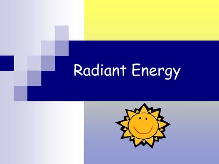 Radiant Energy  .