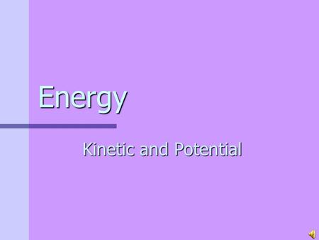 Energy Kinetic and Potential What is Energy? The ability to do work. Work = Force X Distance Forms of Energy: ElectricalMechanical ThermalRadiant GravitationalNuclear.