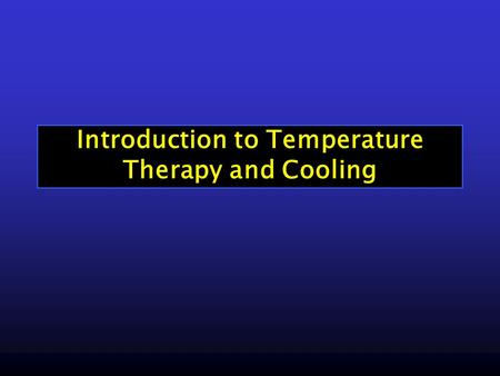 Introduction to Temperature Therapy and Cooling. Temperature Therapy Perspectives on Cooling Vital sign Maslov’s hierarchy of needs - shelter Nature’s.