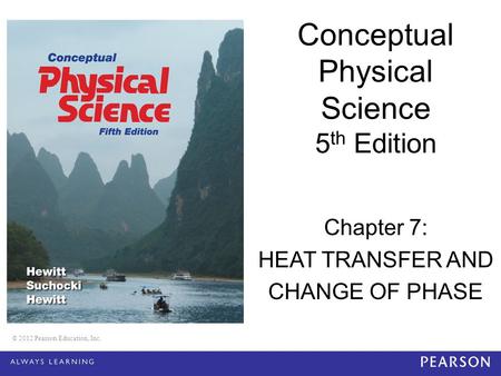 Conceptual Physical Science 5th Edition Chapter 7: HEAT TRANSFER AND