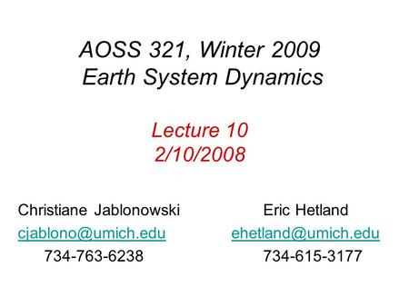 AOSS 321, Winter 2009 Earth System Dynamics Lecture 10 2/10/2008 Christiane Jablonowski Eric Hetland