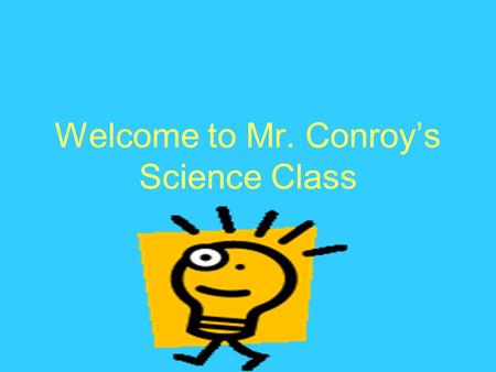 Welcome to Mr. Conroy’s Science Class Topic 1 Forms of Energy.