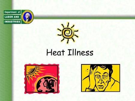Heat Illness. You Will Learn: What is heat illness? Where and why does it happen? How do you treat it? How do you prevent it? What are the WISHA rules.