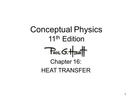 1 Conceptual Physics 11 th Edition Chapter 16: HEAT TRANSFER.