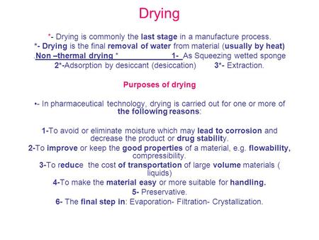 Drying *- Drying is commonly the last stage in a manufacture process.