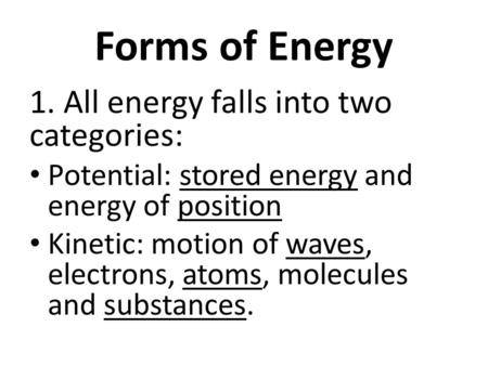 Forms of Energy 1. All energy falls into two categories:
