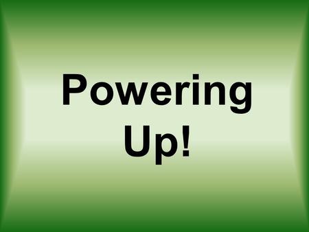 Powering Up!. Fun Facts Newton's Second Law of Motion: when an object is acted on by an outside force, the strength of the force equals the mass of the.