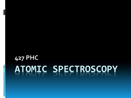 427 PHC. Introduction  Spectrometric methods are a large group of analytical methods that are based on atomic and molecular spectroscopy.  Spectroscopy.