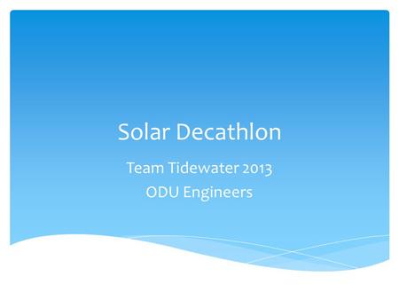 Solar Decathlon Team Tidewater 2013 ODU Engineers.