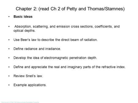 Pat Arnott, ATMS 749 Atmospheric Radiation Transfer Chapter 2: (read Ch 2 of Petty and Thomas/Stamnes) Basic ideas Absorption, scattering, and emission.