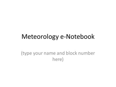 Meteorology e-Notebook (type your name and block number here)