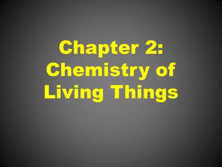 Chapter 2: Chemistry of Living Things