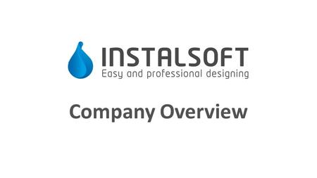 Company Overview. www.instalsoft.com Scope of business activity Over the years we have grown to be the leading company creating design supporting software.