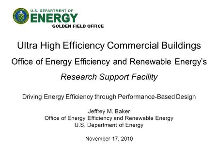 Ultra High Efficiency Commercial Buildings Office of Energy Efficiency and Renewable Energy’s Research Support Facility Driving Energy Efficiency through.