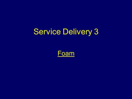Service Delivery 3 Foam Aim To provide students with information to enable them to control and extinguish fires using foam.