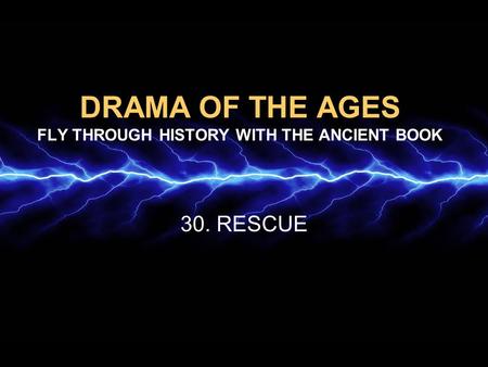 DRAMA OF THE AGES FLY THROUGH HISTORY WITH THE ANCIENT BOOK 30. RESCUE.