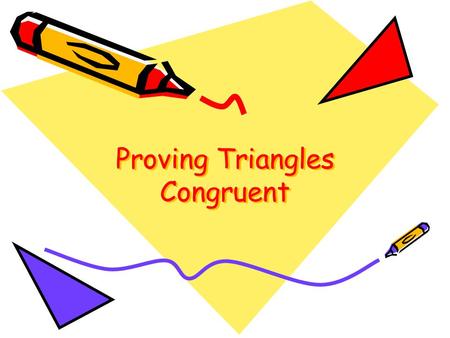Proving Triangles Congruent. Two geometric figures with exactly the same size and shape. The Idea of a Congruence A C B DE F.