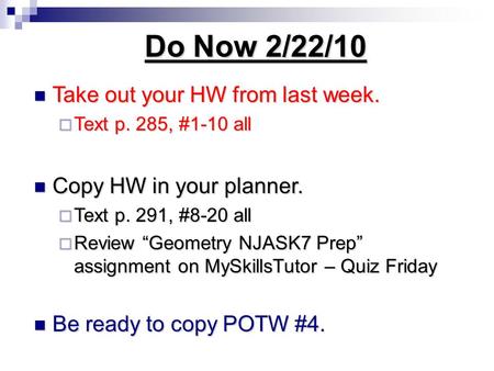 Do Now 2/22/10 Take out your HW from last week. Take out your HW from last week.  Text p. 285, #1-10 all Copy HW in your planner. Copy HW in your planner.