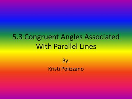 5.3 Congruent Angles Associated With Parallel Lines
