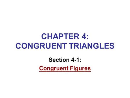 CHAPTER 4: CONGRUENT TRIANGLES Section 4-1: Congruent Figures.