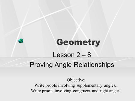 Lesson 2 – 8 Proving Angle Relationships