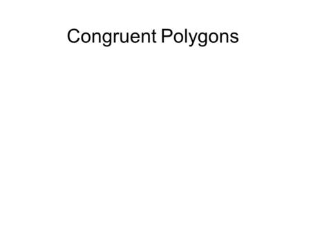 Congruent Polygons. Congruent segments have the same length.