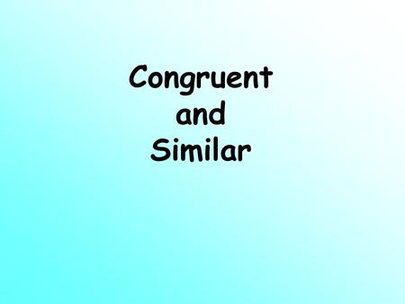 Congruent and Similar. Similar and Congruent Figures Congruent polygons have all sides congruent and all angles congruent. Similar polygons have the same.