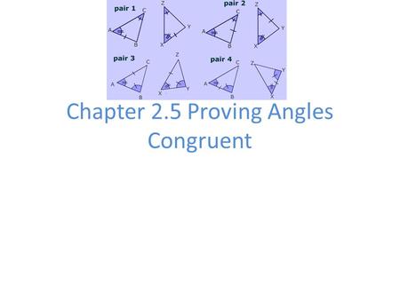 Chapter 2.5 Proving Angles Congruent