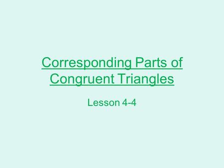 Corresponding Parts of Congruent Triangles Lesson 4-4.