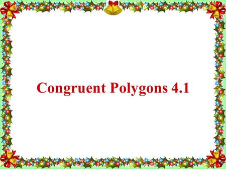 Congruent Polygons 4.1.
